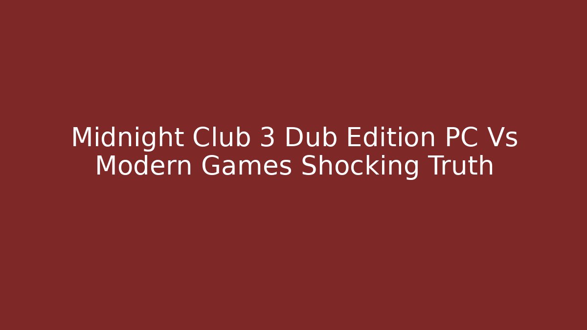 Midnight Club 3 Dub Edition PC Vs Modern Games Shocking Truth - Critter Realm