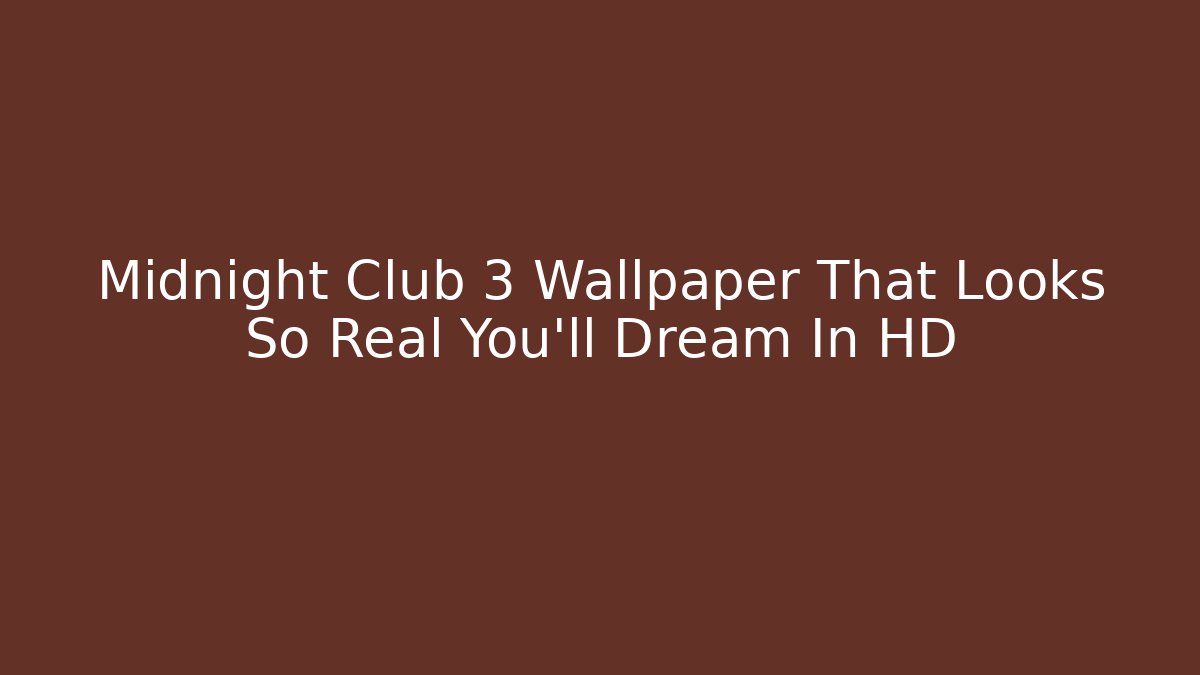Midnight Club 3 Wallpaper That Looks So Real You'll Dream In HD