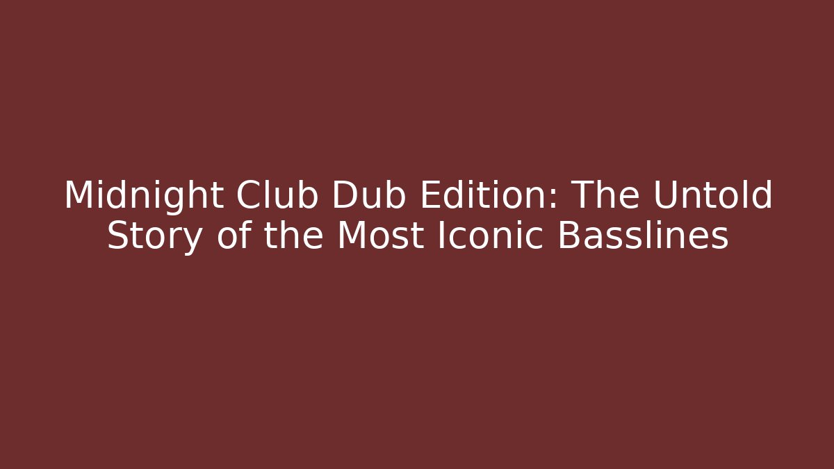 Midnight Club Dub Edition: The Untold Story of the Most Iconic Basslines