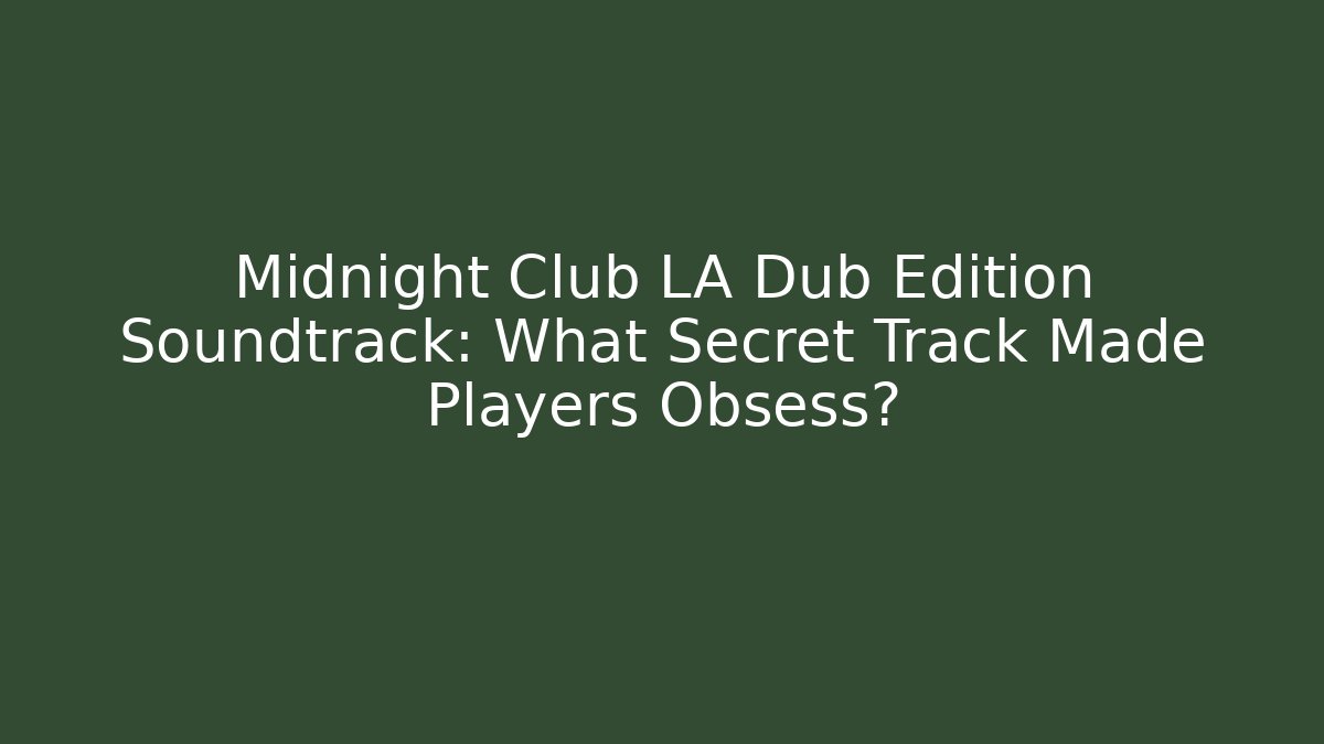 Midnight Club LA Dub Edition Soundtrack: What Secret Track Made Players Obsess?