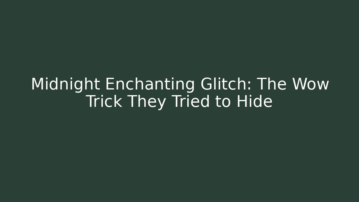 Midnight Enchanting Glitch: The Wow Trick They Tried to Hide