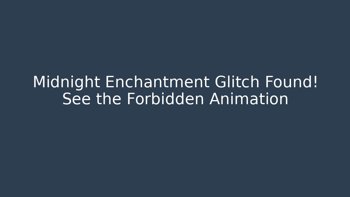 Midnight Enchantment Glitch Found! See the Forbidden Animation - Critter Realm