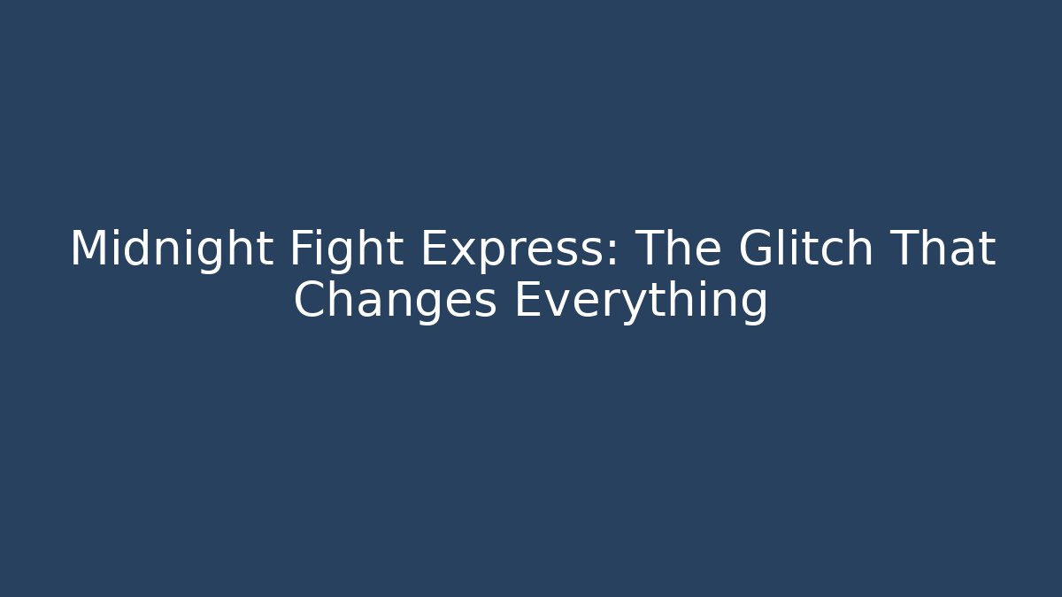Midnight Fight Express: The Glitch That Changes Everything