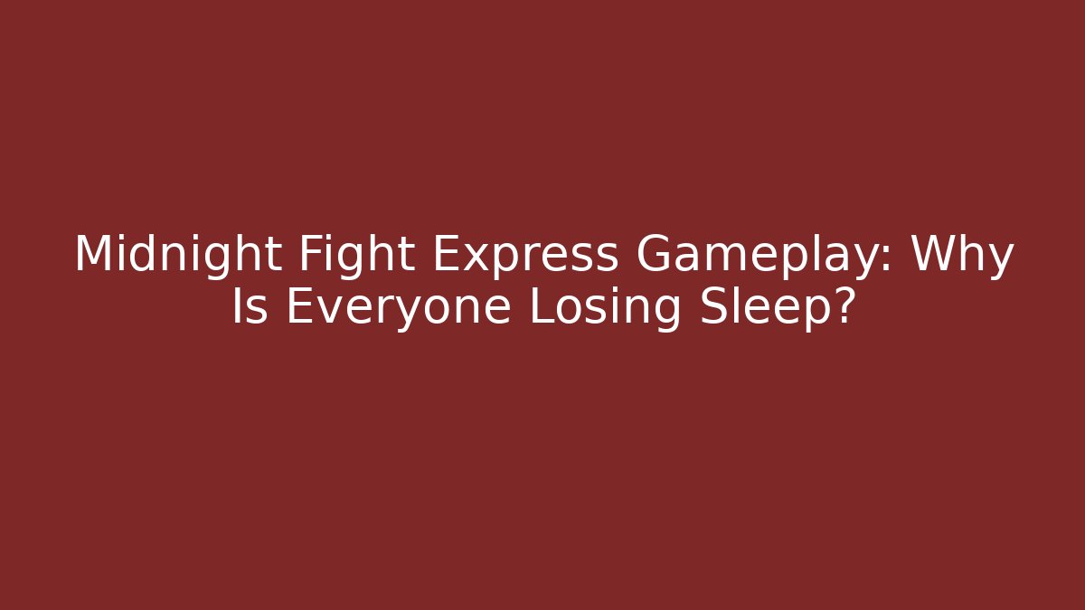 Midnight Fight Express Gameplay: Why Is Everyone Losing Sleep?