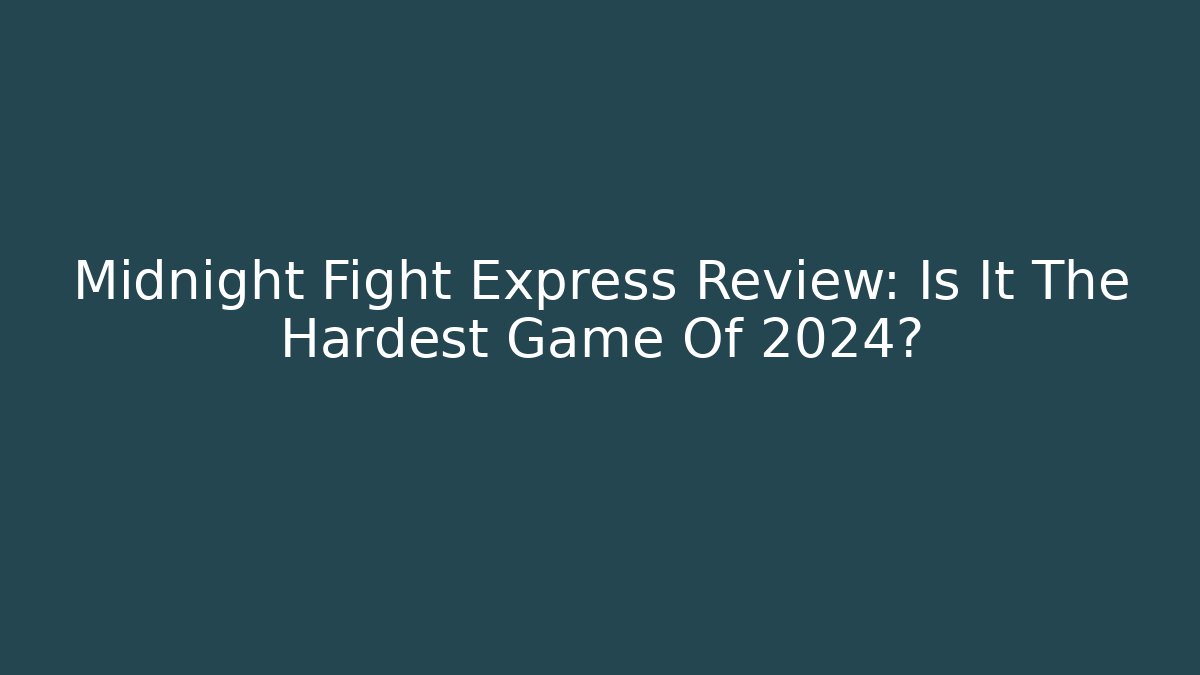 Midnight Fight Express Review: Is It The Hardest Game Of 2024? - Critter Realm