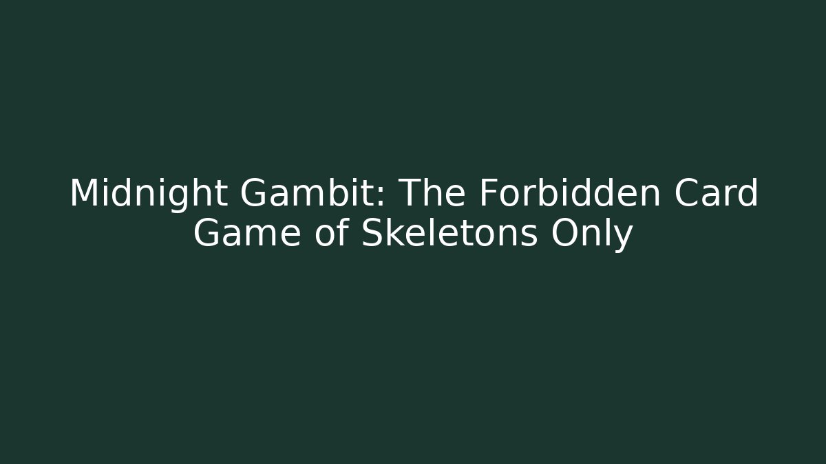 Midnight Gambit: The Forbidden Card Game of Skeletons Only