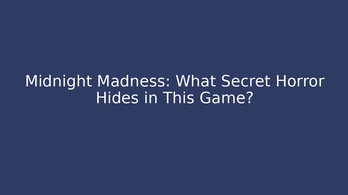 Midnight Madness: What Secret Horror Hides in This Game?