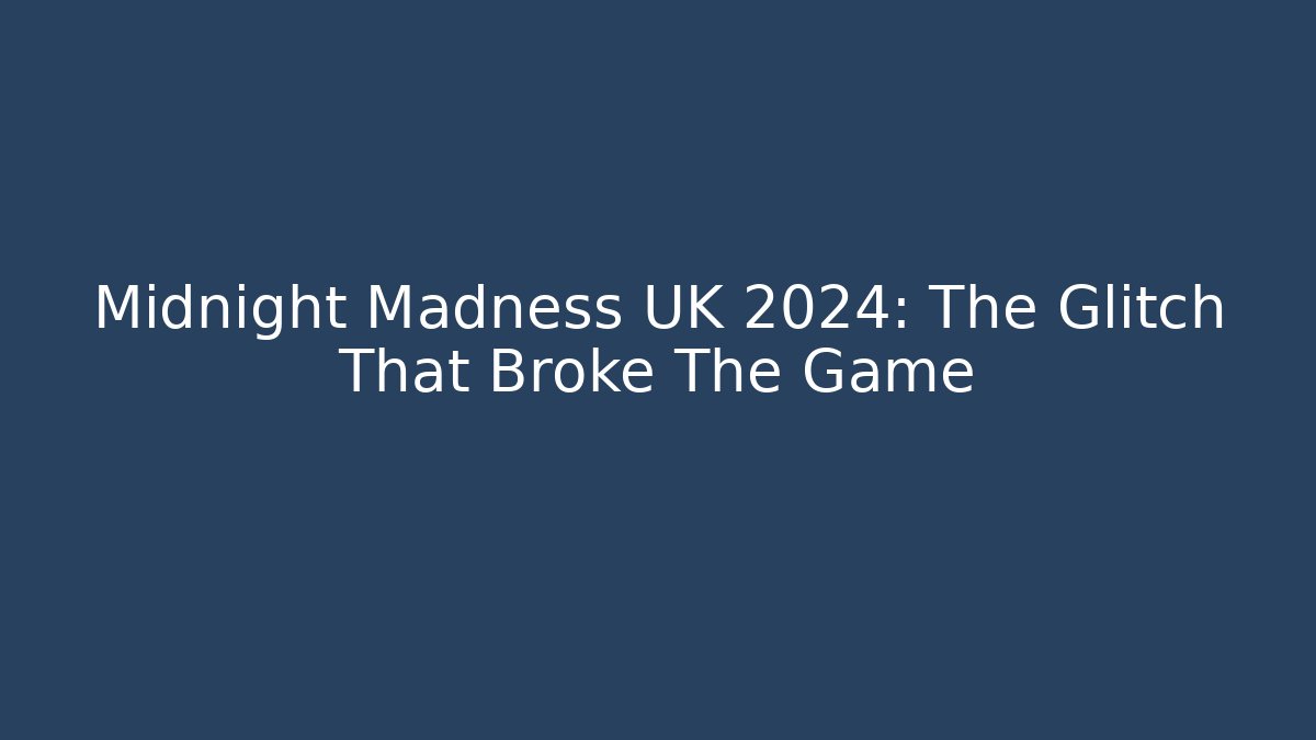 Midnight Madness UK 2024: The Glitch That Broke The Game