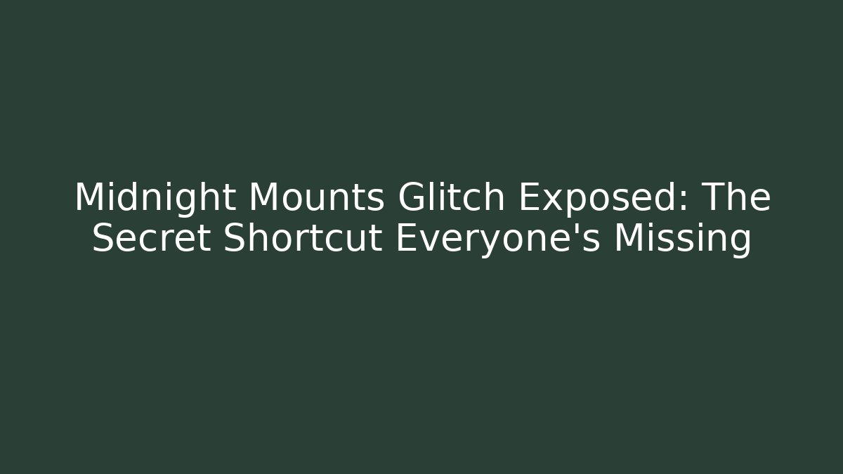 Midnight Mounts Glitch Exposed: The Secret Shortcut Everyone's Missing - Critter Realm
