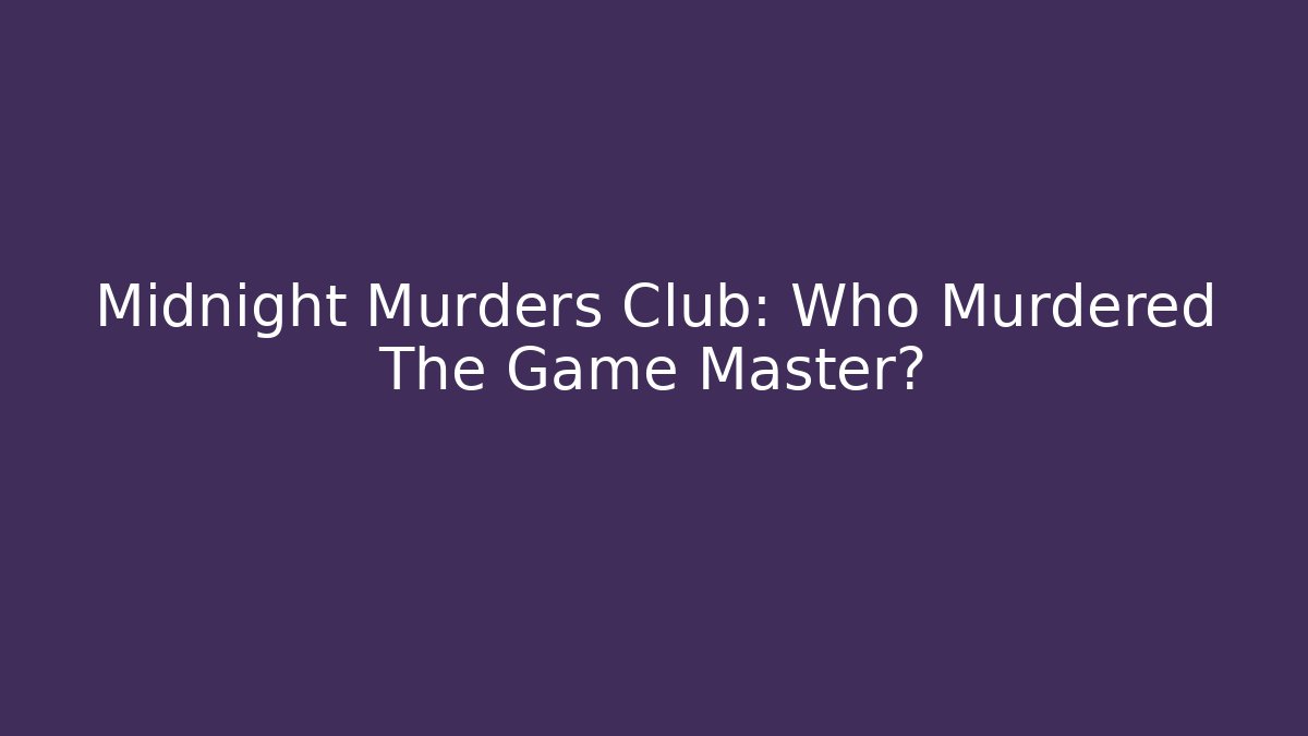 Midnight Murders Club: Who Murdered The Game Master?
