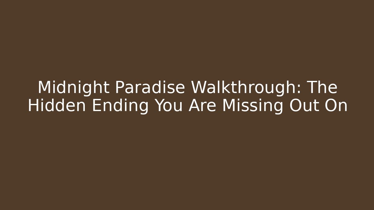 Midnight Paradise Walkthrough: The Hidden Ending You Are Missing Out On