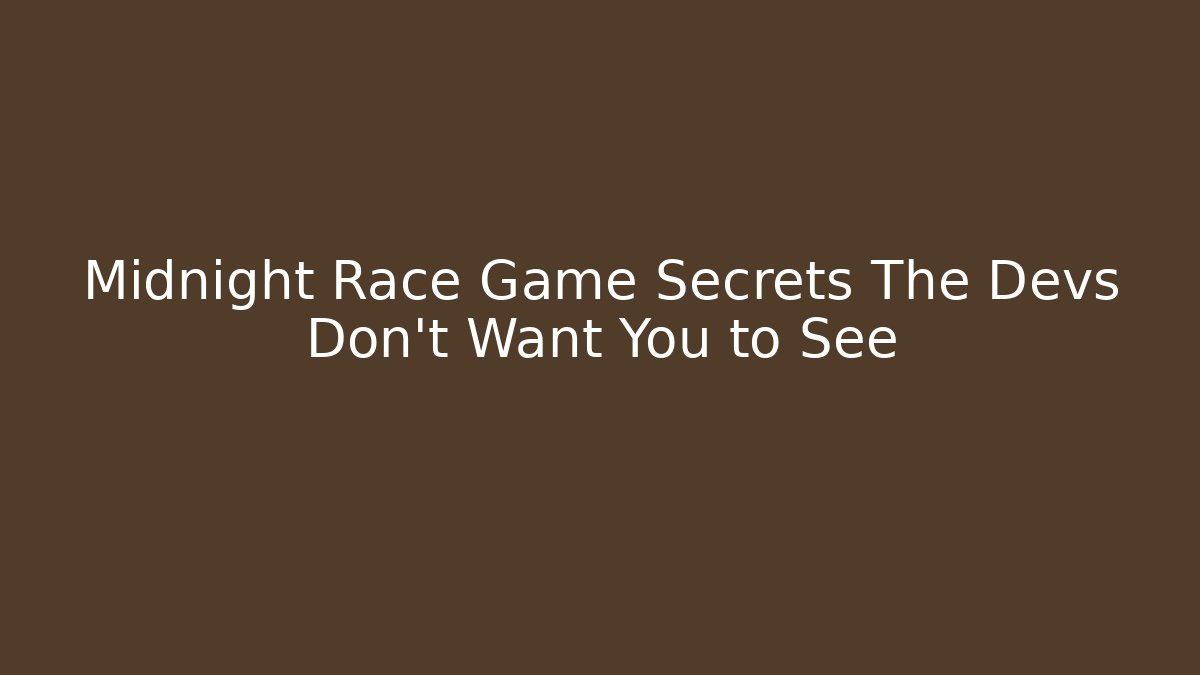Midnight Race Game Secrets The Devs Don’t Want You to See