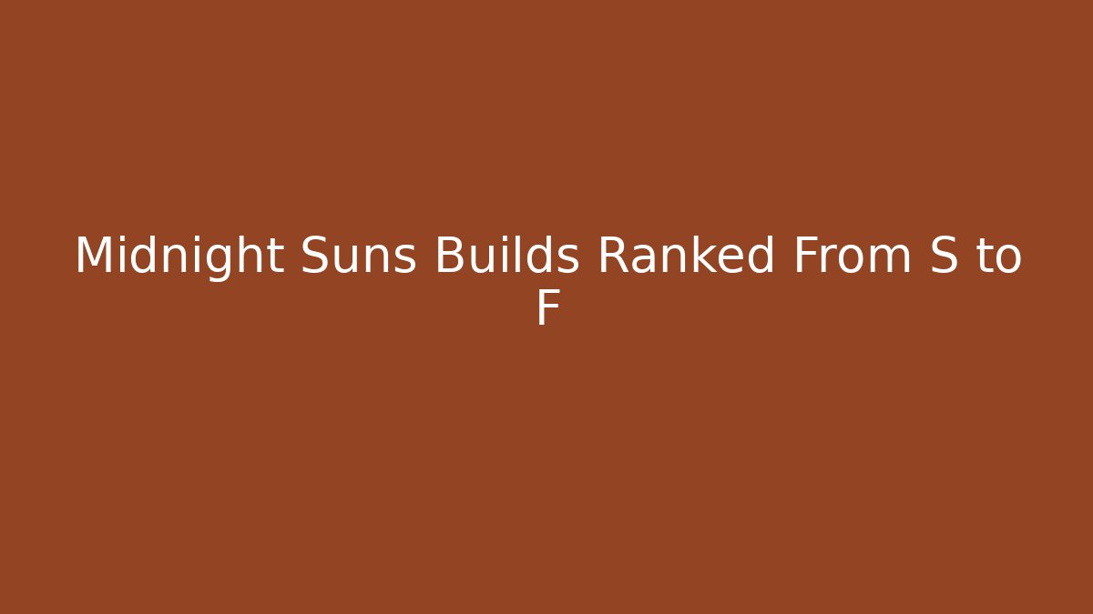 Midnight Suns Builds Ranked From S to F