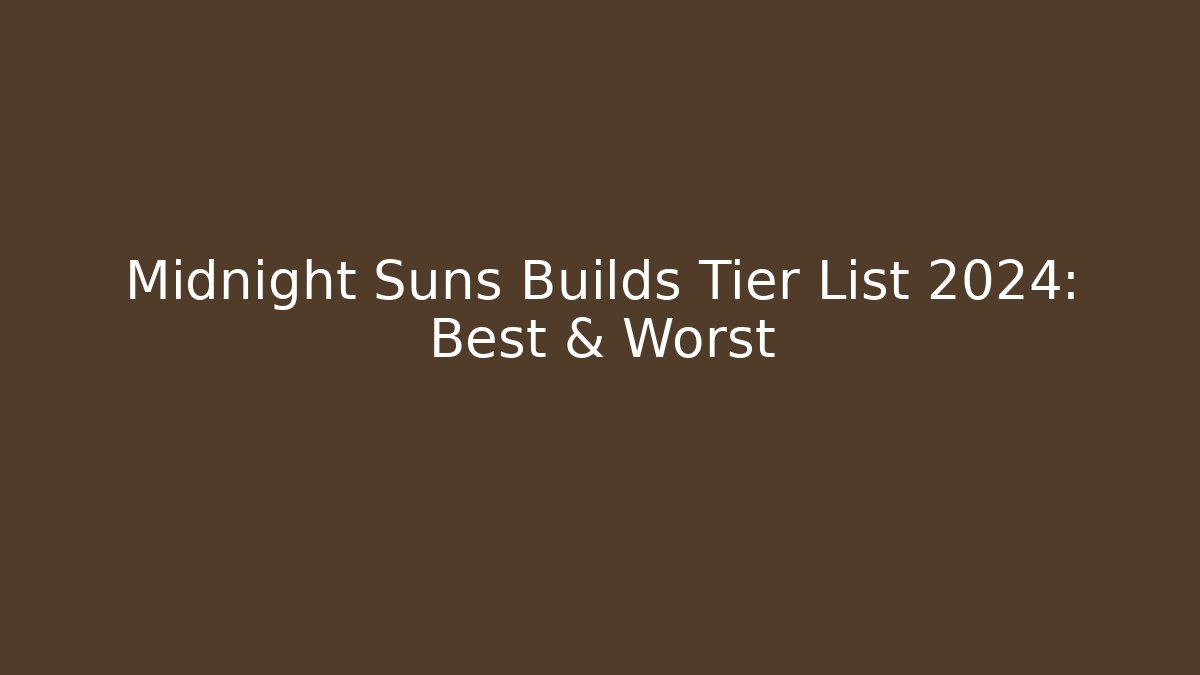 Midnight Suns Builds Tier List 2024: Best & Worst