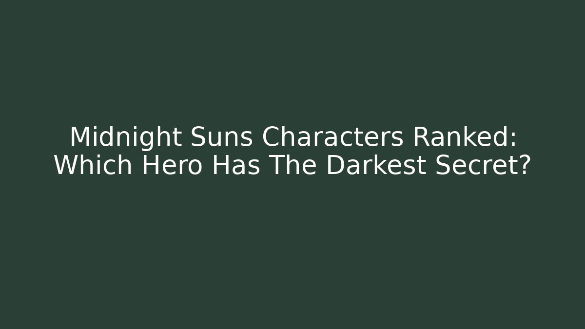 Midnight Suns Characters Ranked: Which Hero Has The Darkest Secret? - Critter Realm