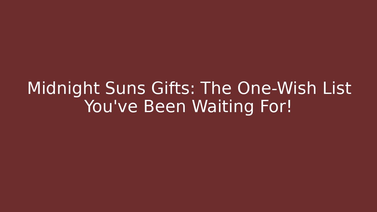 Midnight Suns Gifts: The One-Wish List You've Been Waiting For!