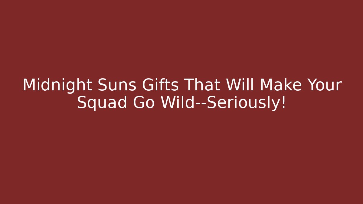 Midnight Suns Gifts That Will Make Your Squad Go Wild—Seriously!