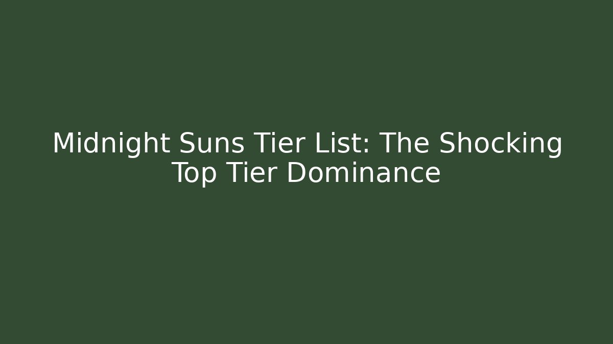 Midnight Suns Tier List: The Shocking Top Tier Dominance