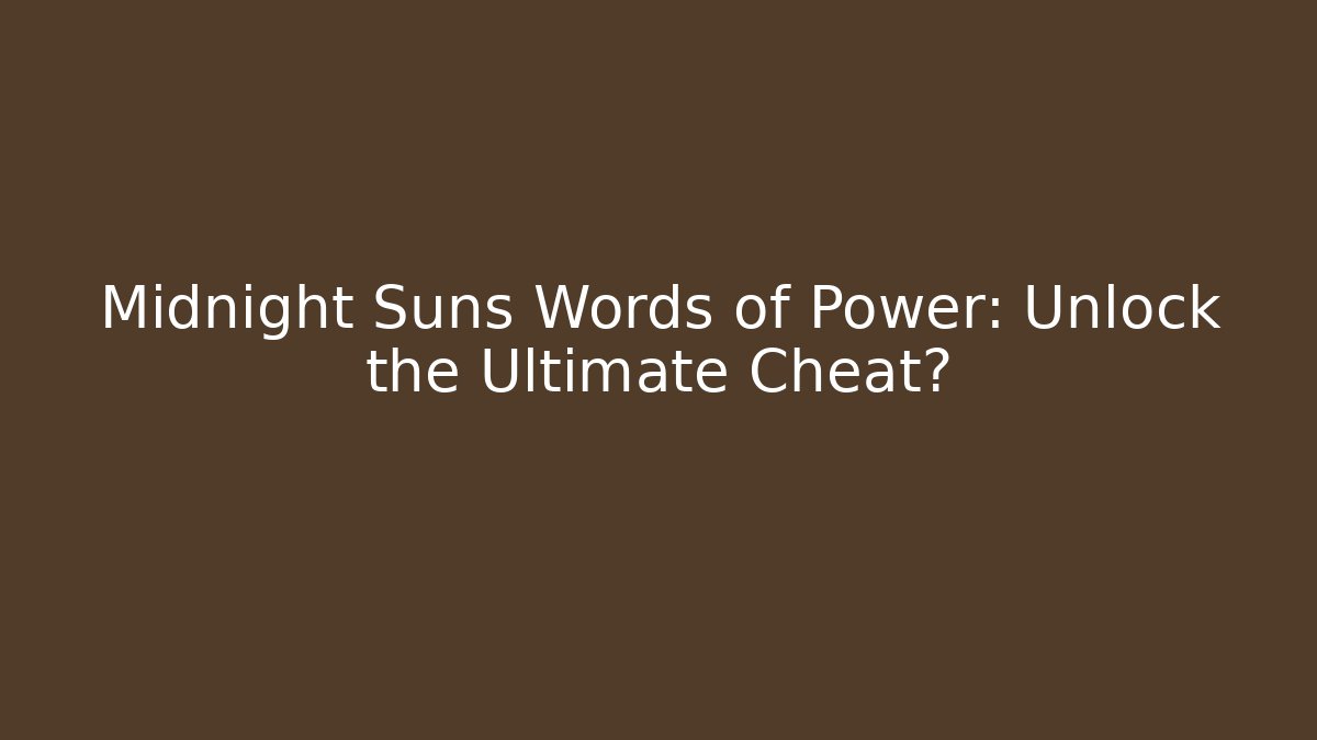 Midnight Suns Words of Power: Unlock the Ultimate Cheat?