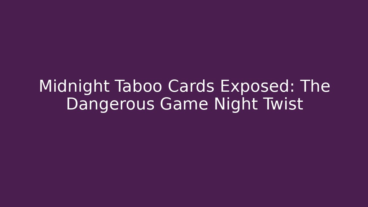 Midnight Taboo Cards Exposed: The Dangerous Game Night Twist