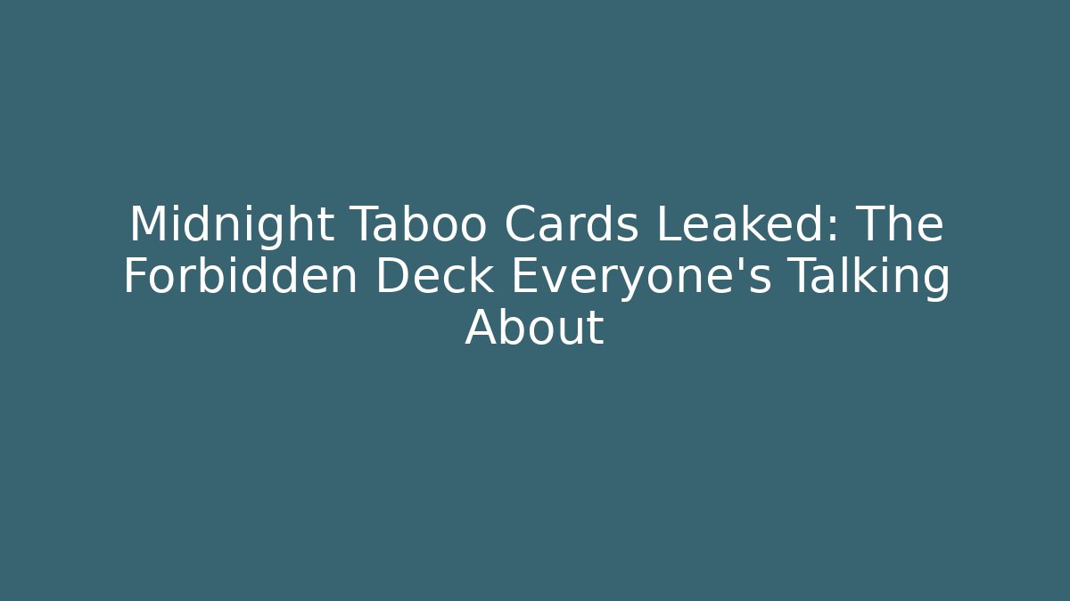 Midnight Taboo Cards Leaked: The Forbidden Deck Everyone’s Talking About