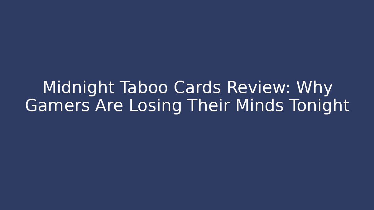 Midnight Taboo Cards Review: Why Gamers Are Losing Their Minds Tonight