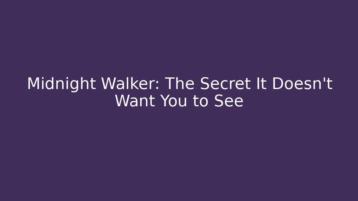 Midnight Walker: The Secret It Doesn't Want You to See