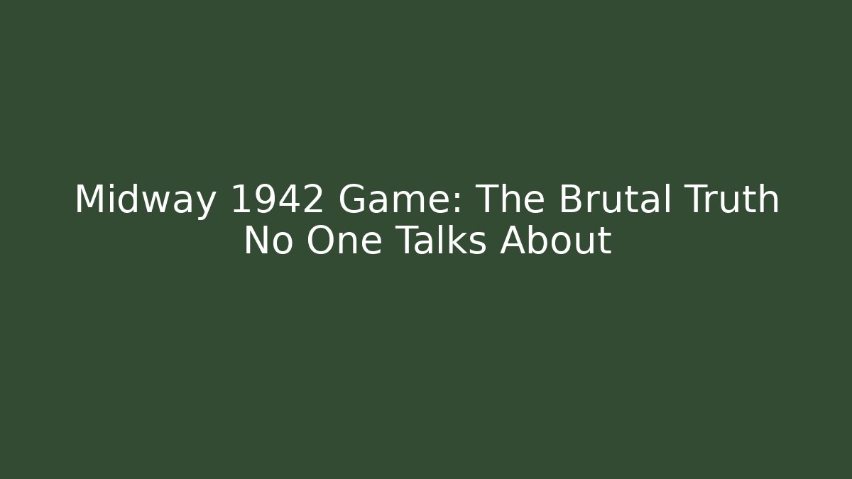 Midway 1942 Game: The Brutal Truth No One Talks About