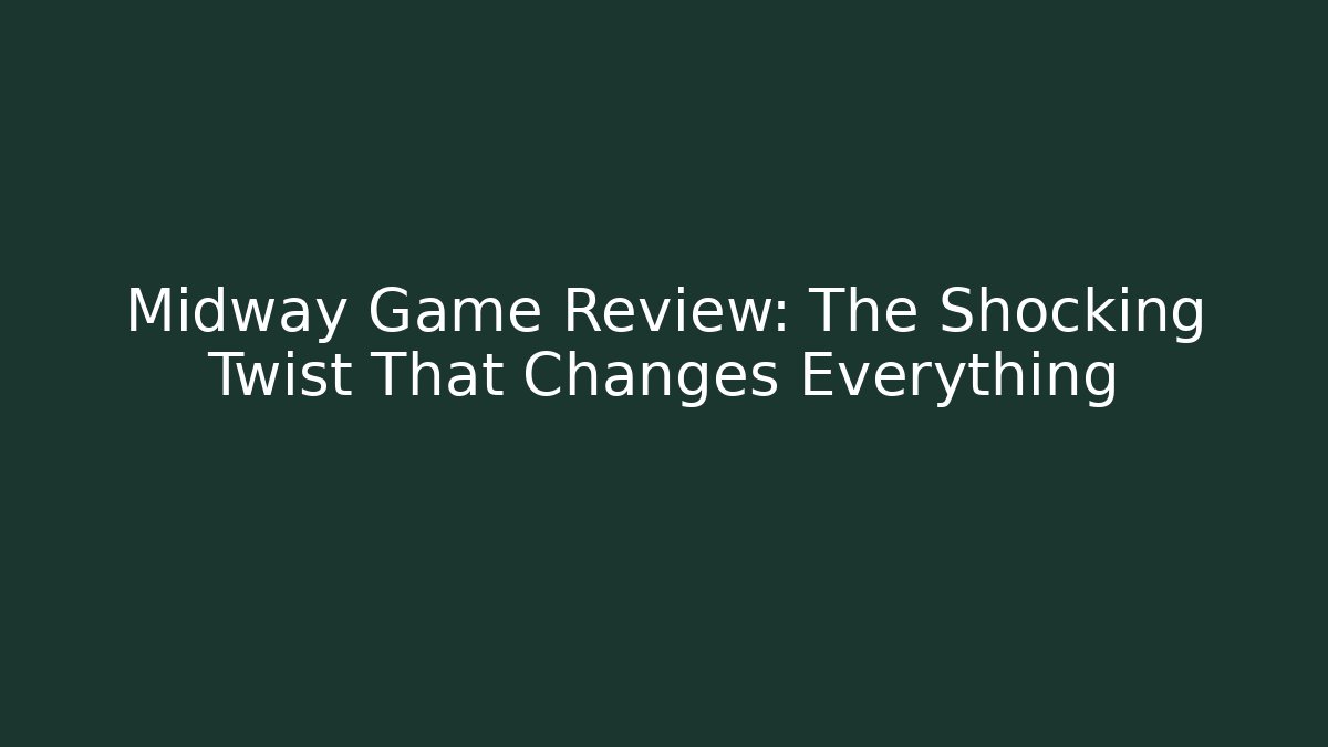 Midway Game Review: The Shocking Twist That Changes Everything