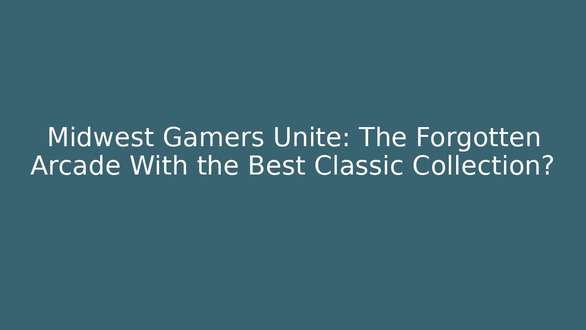 Midwest Gamers Unite: The Forgotten Arcade With the Best Classic Collection?