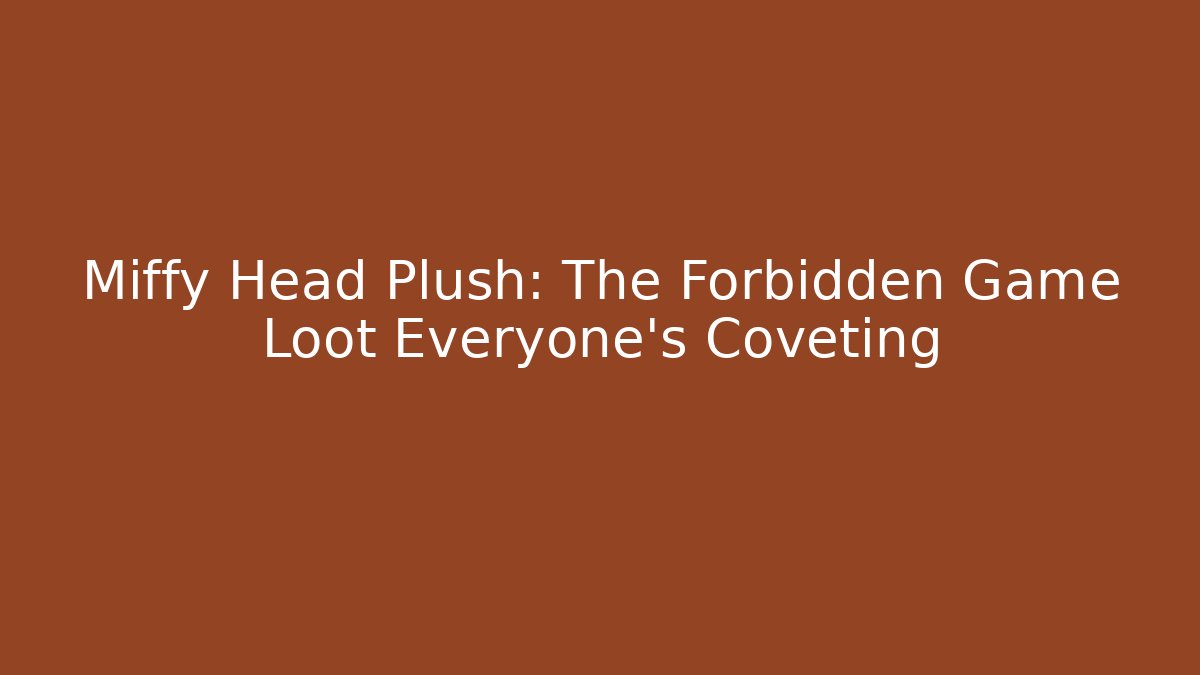 Miffy Head Plush: The Forbidden Game Loot Everyone's Coveting