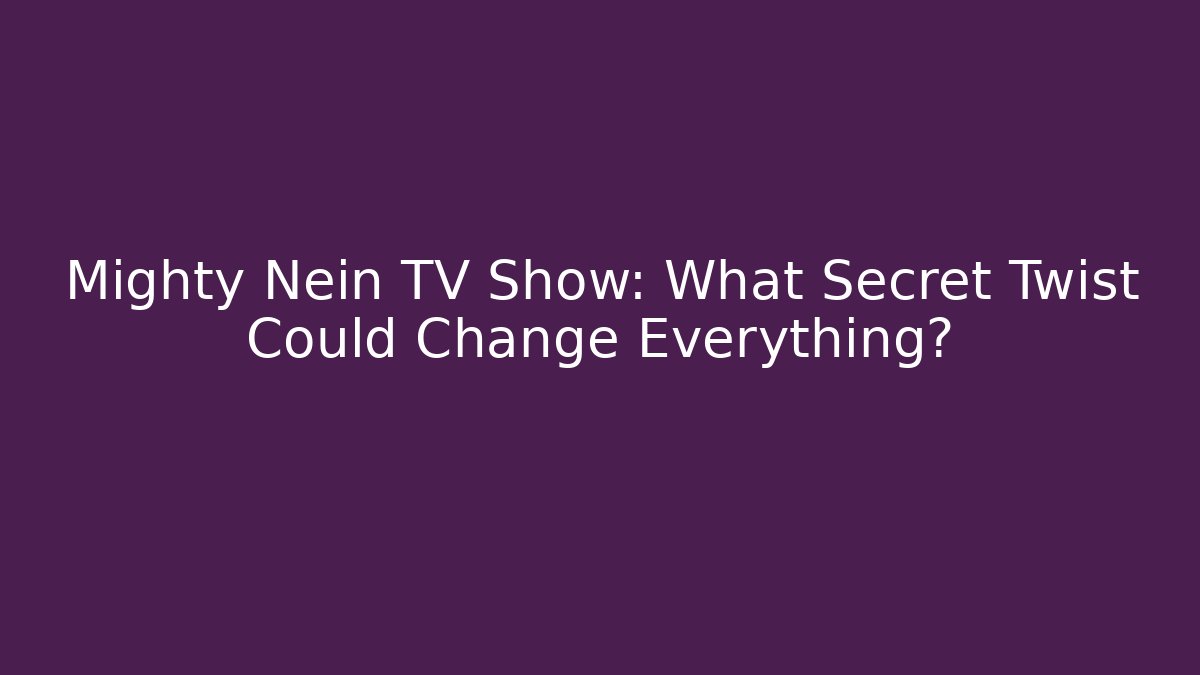 Mighty Nein TV Show: What Secret Twist Could Change Everything?