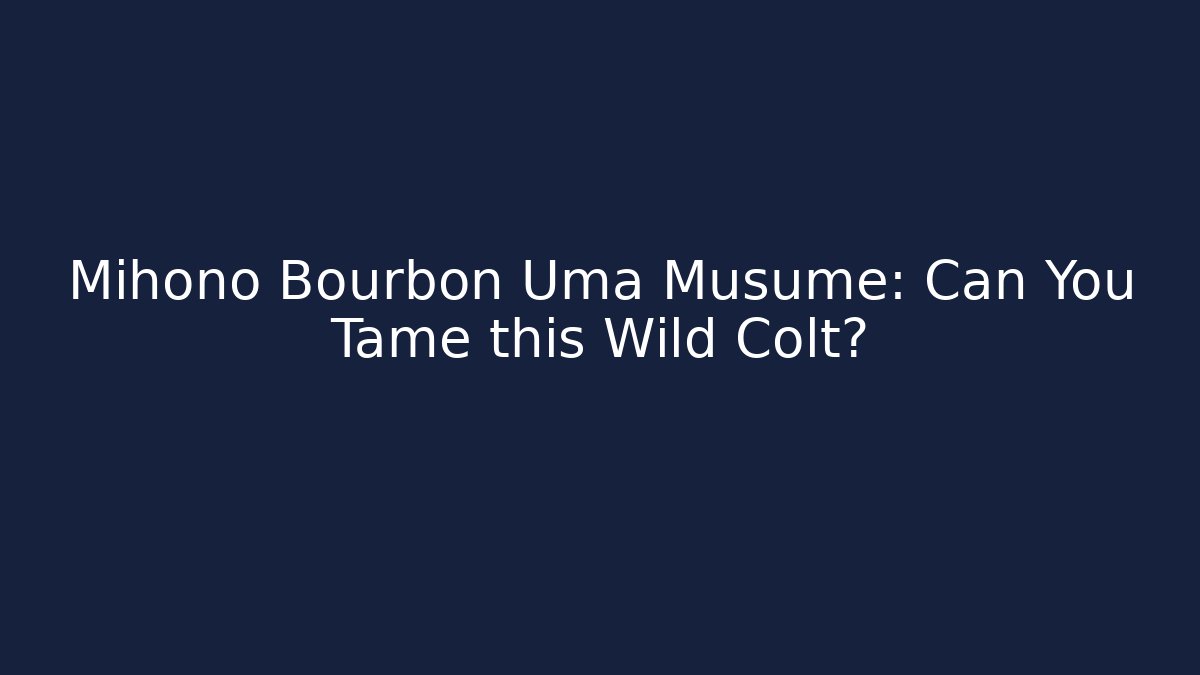 Mihono Bourbon Uma Musume: Can You Tame this Wild Colt?
