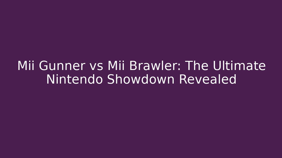 Mii Gunner vs Mii Brawler: The Ultimate Nintendo Showdown Revealed