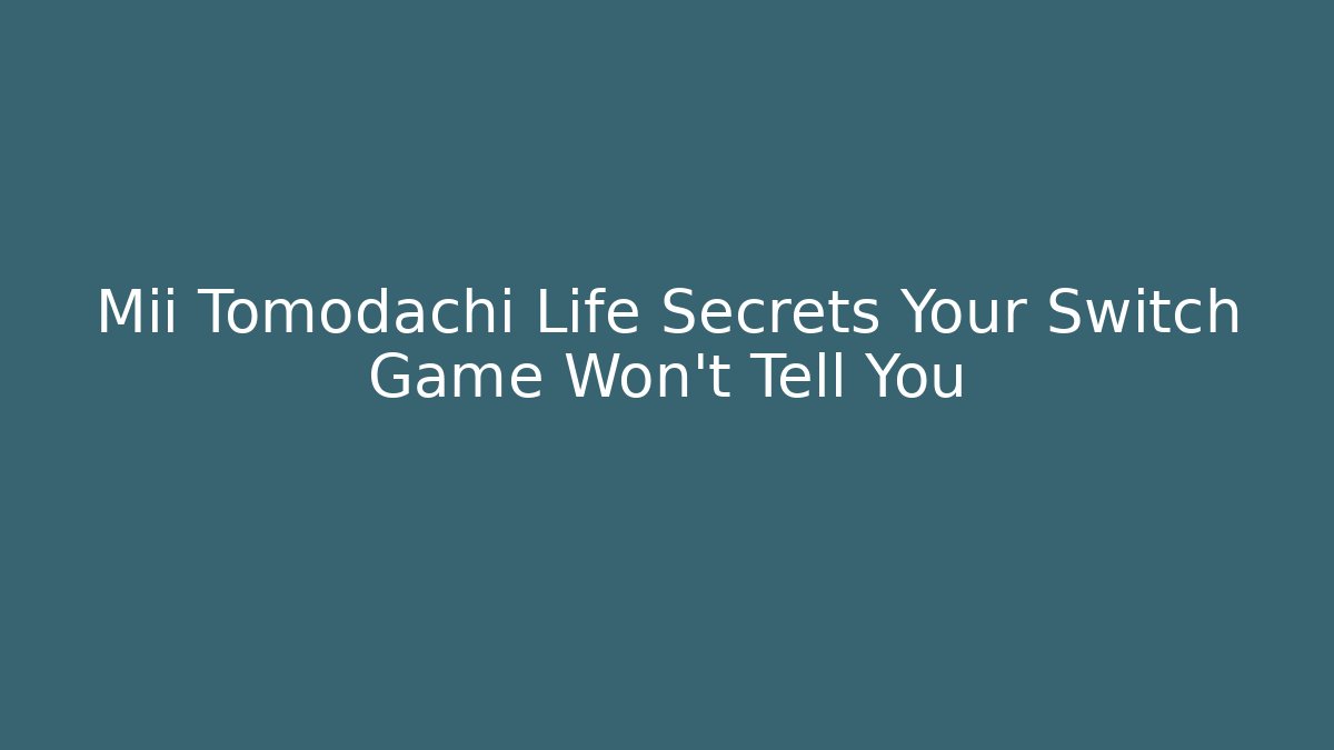 Mii Tomodachi Life Secrets Your Switch Game Won't Tell You - Critter Realm