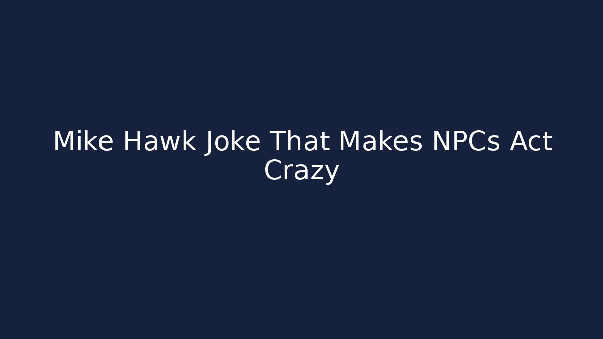 Mike Hawk Joke That Makes NPCs Act Crazy - Critter Realm