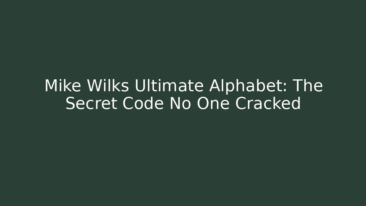 Mike Wilks Ultimate Alphabet: The Secret Code No One Cracked
