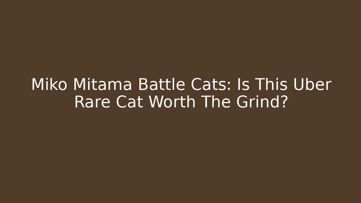 Miko Mitama Battle Cats: Is This Uber Rare Cat Worth The Grind?