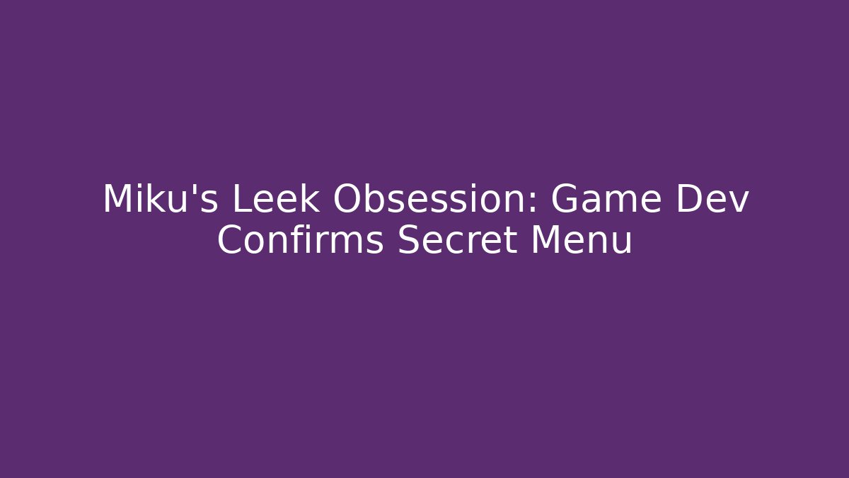 Miku's Leek Obsession: Game Dev Confirms Secret Menu