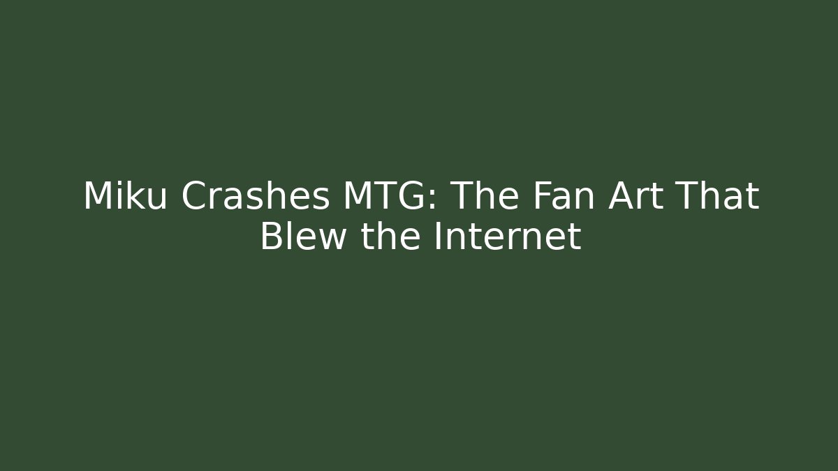 Miku Crashes MTG: The Fan Art That Blew the Internet - Critter Realm