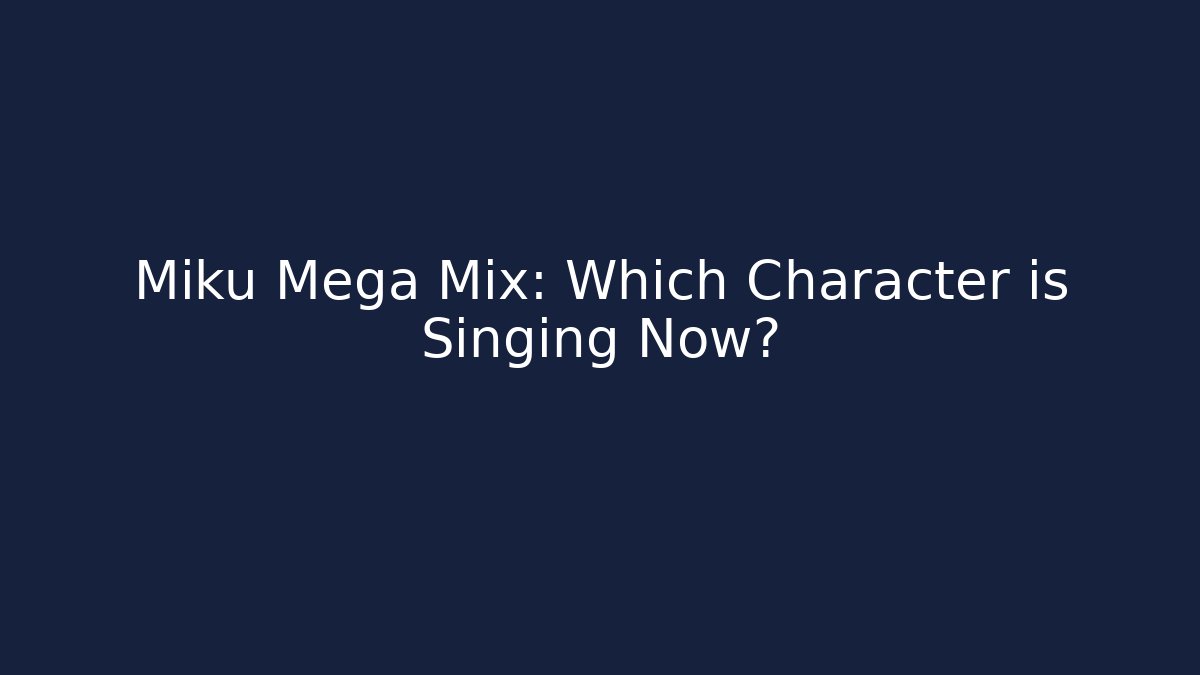 Miku Mega Mix: Which Character is Singing Now?