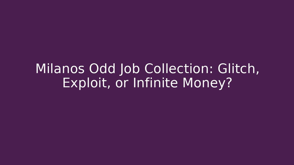 Milanos Odd Job Collection: Glitch, Exploit, or Infinite Money? - Critter Realm