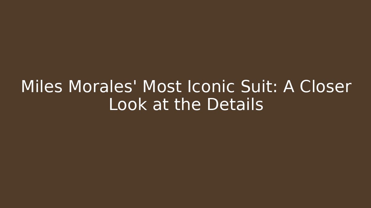 Miles Morales' Most Iconic Suit: A Closer Look at the Details