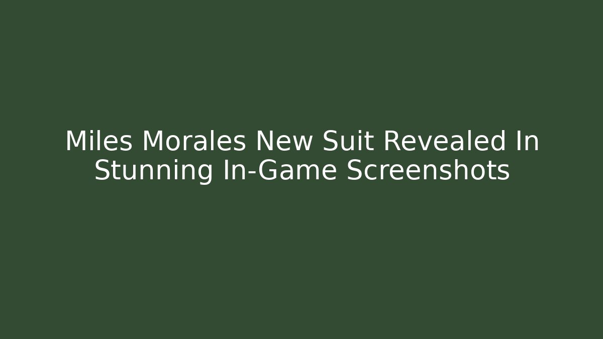 Miles Morales New Suit Revealed In Stunning In-Game Screenshots