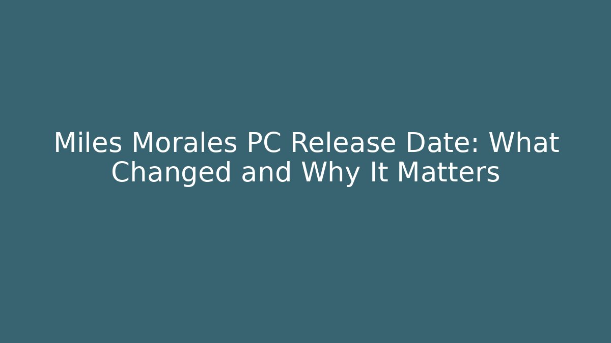 Miles Morales PC Release Date: What Changed and Why It Matters