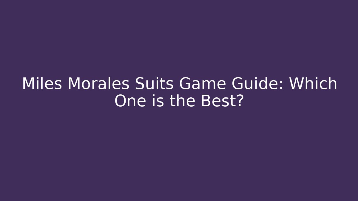 Miles Morales Suits Game Guide: Which One is the Best?