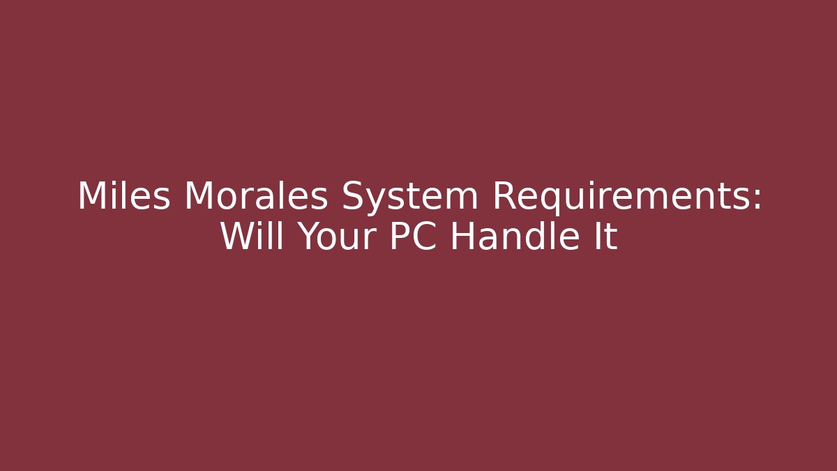 Miles Morales System Requirements: Will Your PC Handle It
