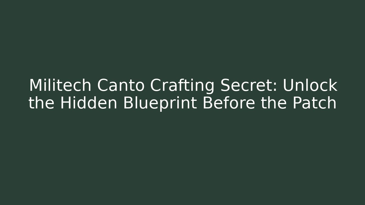 Militech Canto Crafting Secret: Unlock the Hidden Blueprint Before the Patch