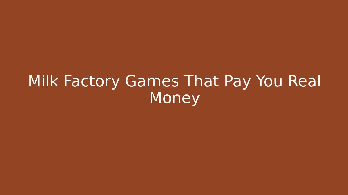 Milk Factory Games That Pay You Real Money