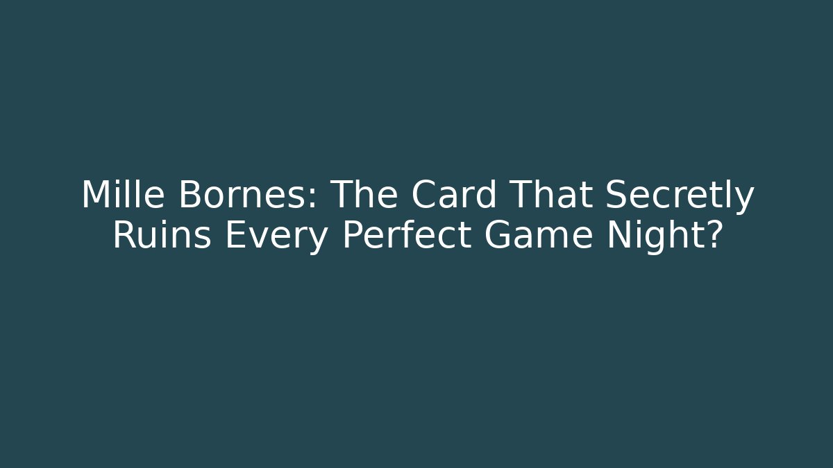 Mille Bornes: The Card That Secretly Ruins Every Perfect Game Night?